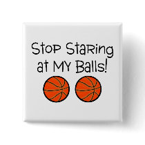Stop Staring At My Balls (Basketballs) Pin