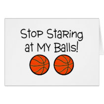 Stop Staring At My Balls (Basketballs) Greeting Card