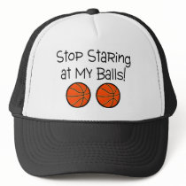 Stop Staring At My Balls Basketballs Trucker Hat