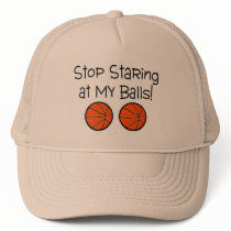 Stop Staring At My Balls (Basketballs) Trucker Hat