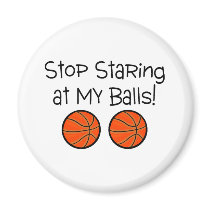 Stop Staring At My Balls (Basketballs) Magnet