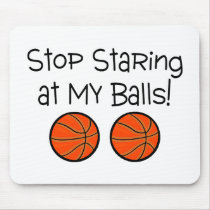 Stop Staring At My Balls (Basketballs) Mouse Pad