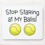 Stop Staring At My Balls (Tennis Balls) Mousepads