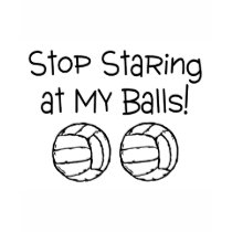 Stop Staring At My Balls Volleyballs T Shirts