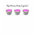 Stop Staring At My Cupcakes Tank Top t-shirts by mariannegilliand Stop Staring At My Cupcakes Tank Top t-shirts