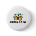 Stop Staring At My Jugs buttons by CelebrationZazzle Stop Staring At My Jugs buttons