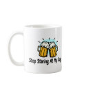 Stop Staring At My Jugs mugs by TeeZazzle Stop Staring At My Jugs mugs