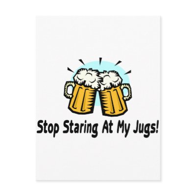 Stop Staring At My Jugs Postcards by TeeZazzle