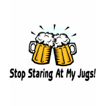 Stop Staring At My Jugs t-shirts