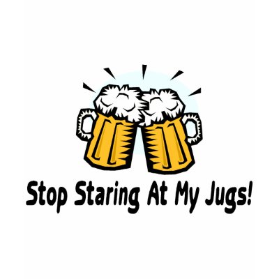 Stop Staring At My Jugs T-shirt by CelebrationZazzle