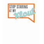 Stop Staring at My Klout Shirts