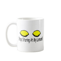 Stop Staring At My Lemons Coffee Mugs