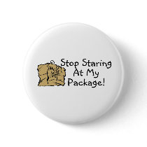 Stop Staring At My Package buttons by TeeZazzle Stop Staring At My Package buttons
