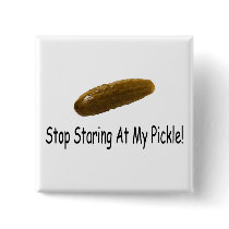 Stop Staring At My Pickle Pinback Button