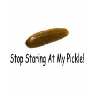 Stop Staring At My Pickle shirt