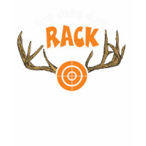 Stop Staring At My Rack t-shirts