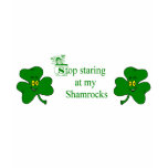 Stop Staring At My Shamrocks T-Shirt