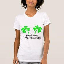 Stop Staring AT My Shamrocks T-shirt