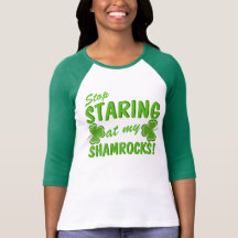 Stop Staring at my Shamrocks Tshirts