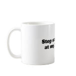 Stop staring at my tits coffee mug