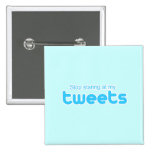 Stop staring at my Tweets Pinback Buttons
