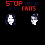 Stop Staring at my Twits t-shirts
