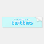 Stop staring at my twitties bumper sticker
