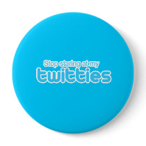 Stop staring at my twitties buttons