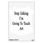 Stop Talking I'm Going To Teach Art Room Decal