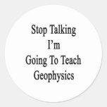 Stop Talking I'm Going To Teach Geophysics Round Sticker