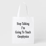 Stop Talking I'm Going To Teach Geophysics Grocery Bags