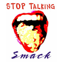 Stop Talking Smack t-shirts by ianhaise Stop Talking Smack t-shirts