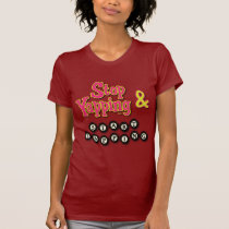 Stop Tapping and Start Yapping t-shirts