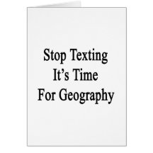 Stop Texting It's Time For Geography Card