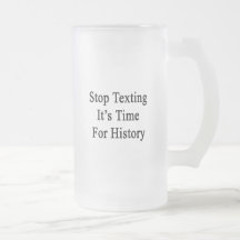 Stop Texting It's Time For History Mug