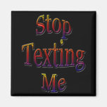 Stop Texting Me3 Fridge Magnet