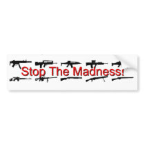 Stop The Madness! Bumper Stickers