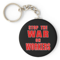 STOP THE WAR ON WORKERS T-shirts Key Chain