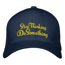 Stop thinking Do Something - get out of a rut embroidered hats by Funkart Stop thinking Do Something - get out of a rut embroidered hats