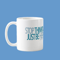 Stop Thinking. Just be Here. [ NEVERENDS Mug ] mugs