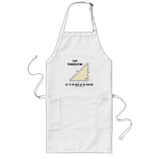 Stop Triangulating Get To The Root Of The Matter apron