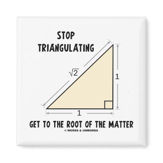 Stop Triangulating Get To The Root Of The Matter magnet