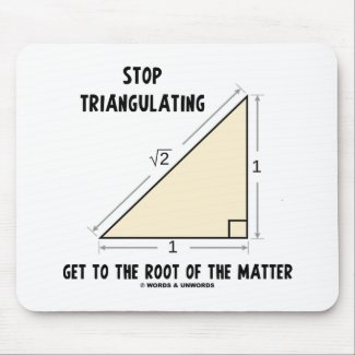 Stop Triangulating Get To The Root Of The Matter mousepad