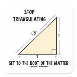 Stop Triangulating Get To The Root Of The Matter sticker