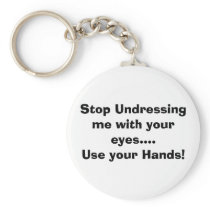 Stop Undressing me with your eyes....Key Chain