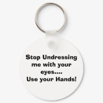 Stop Undressing me with your eyes....Key Chain keychains by clownfacearts Stop Undressing me with your eyes....Key Chain keychains