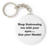 Stop Undressing me with your eyes....Key Chain