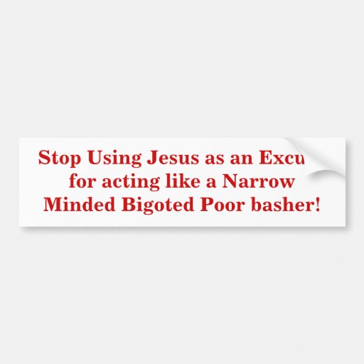 Stop Using Jesus as an Excuse Bumper Stickers