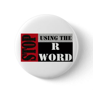 Stop Using the R word Button button