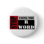 Stop Using the R word Button Stop Using the R word Button